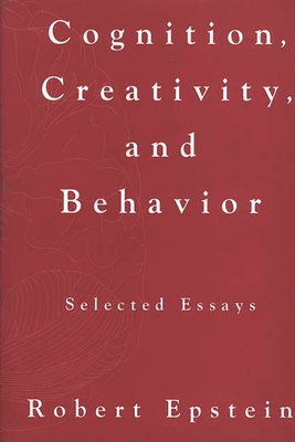 Cognition, Creativity, and Behavior: Selected Essays - Epstein, Robert