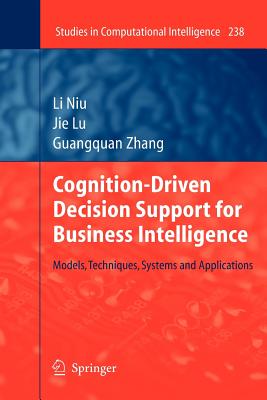 Cognition-Driven Decision Support for Business Intelligence: Models, Techniques, Systems and Applications - Niu, Li, and Lu, Jie, and Zhang, Guangquan