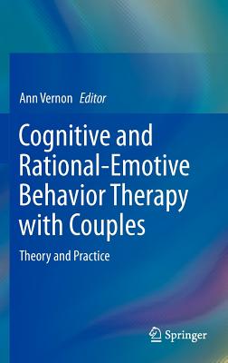 Cognitive and Rational-Emotive Behavior Therapy with Couples: Theory and Practice - Vernon, Ann, PH.D. (Editor)