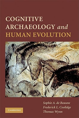 Cognitive Archaeology and Human Evolution - de Beaune, Sophie A (Editor), and Coolidge, Frederick L, Dr. (Editor), and Wynn, Thomas (Editor)