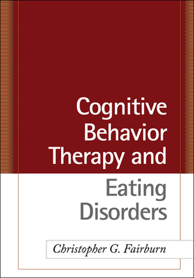 Cognitive Behavior Therapy and Eating Disorders - Fairburn, Christopher G, DM, Frcpsych