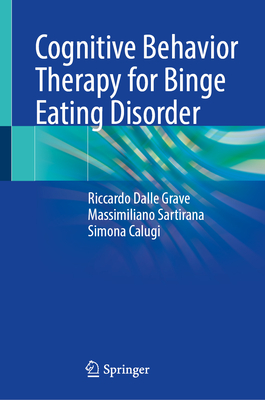 Cognitive Behavior Therapy for Binge Eating Disorder - Dalle Grave, Riccardo, and Sartirana, Massimiliano, and Calugi, Simona