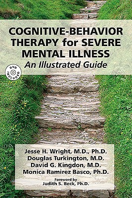 Cognitive-Behavior Therapy for Severe Mental Illness: An Illustrated Guide - Wright, Jesse H., MD, PhD, and Turkington, Douglas, MD, and Kingdon, David G.
