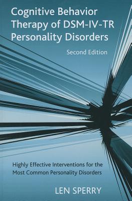 Cognitive Behavior Therapy of DSM-IV-TR Personality Disorders: Highly Effective Interventions for the Most Common Personality Disorders, Second Edition - Sperry, Len, and Freeman, Arthur (Foreword by)