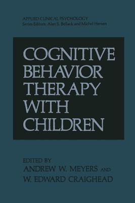 Cognitive Behavior Therapy with Children - Craighead, W. Edward (Editor), and Meyers, Andrew W. (Editor)