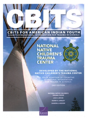 Cognitive Behavioral Intervention for Trauma in Schools (Cbits) for American Indian Youth - National Native Children's Trauma Center, and Jaycox, Lisa H, and Langley, Audra K