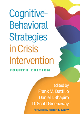 Cognitive-Behavioral Strategies in Crisis Intervention - Dattilio, Frank M, PhD, Abpp (Editor), and Shapiro, Daniel I, PhD (Editor), and Greenaway, D Scott, PhD, Abpp (Editor)