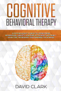 Cognitive Behavioral Therapy: A Psychologist's Guide to Overcoming Depression, Anxiety & Intrusive Thought Patterns - Effective Techniques for Rewiring Your Brain