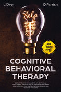 Cognitive Behavioral Therapy: Declutter Your Brain Using CBT, Emotional Intelligence and Self-Discipline Strategies; Learn How to Overcome Fear and Anxiety, Depression and Negative Thoughts