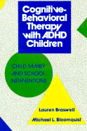 Cognitive-Behavioral Therapy with ADHD Children: Child, Family, and School Interventions