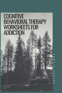Cognitive Behavioral Therapy Worksheets for Addiction