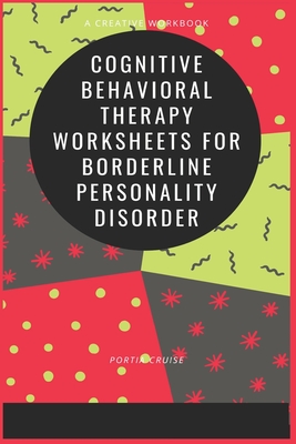 Cognitive Behavioral Therapy Worksheets for Borderline Personality Disorder - Cruise, Portia