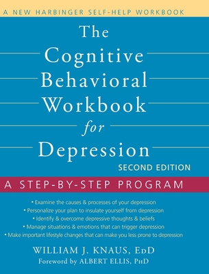 Cognitive Behavioral Workbook for Depression: A Step-by-Step Program (A New Harbinger Self-Help Workbook) - Knaus, William J