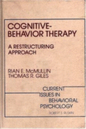Cognitive-behaviour Therapy: A Restructuring Approach - McMullin, Rian E., and Giles, Thomas R.