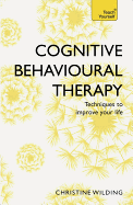 Cognitive Behavioural Therapy (CBT): Evidence-based, goal-oriented self-help techniques: a practical CBT primer and self help classic