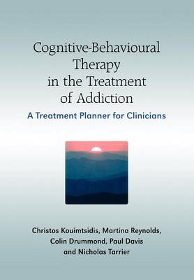 Cognitive-Behavioural Therapy in the Treatment of Addiction: A Treatment Planner for Clinicians - Kouimtsidis, Christos, and Davis, Paul, and Reynolds, Martine