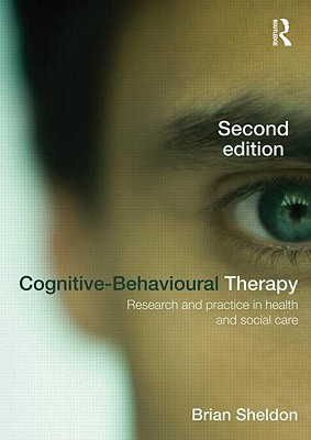 Cognitive-Behavioural Therapy: Research and Practice in Health and Social Care - Sheldon, Brian
