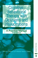 Cognitive-Behavioural Therapy with Delusions and Hallucinations: A Practice Manual - Nelson, Hazel E, and Beck, Aaron T, MD (Foreword by)