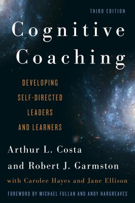 Cognitive Coaching: Developing Self-Directed Leaders and Learners - Costa, Arthur L., and Garmston, Robert J., and Hayes, Carolee