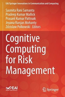 Cognitive Computing for Risk Management - Samanta, Sasmita Rani (Editor), and Mallick, Pradeep Kumar (Editor), and Pattnaik, Prasant Kumar (Editor)