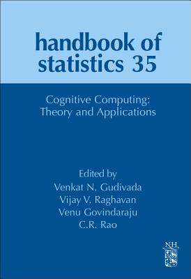 Cognitive Computing: Theory and Applications - Raghavan, Vijay V, and Gudivada, Venkat N., and Govindaraju, Venu