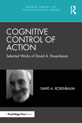 Cognitive Control of Action: Selected Works of David A. Rosenbaum - Rosenbaum, David A