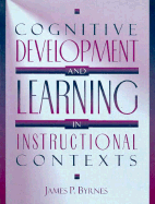 Cognitive Development and Learning in Instructional Contexts - Byrmes, James, and Byrnes, James P, PhD