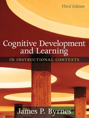 Cognitive Development and Learning in Instructional Contexts - Byrnes, James