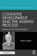 Cognitive Development and the Ageing Process: Selected works of Patrick Rabbitt