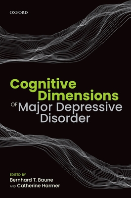 Cognitive Dimensions of Major Depressive Disorder - Baune, Bernhard T. (Editor), and Harmer, Catherine (Editor)