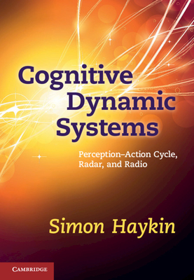 Cognitive Dynamic Systems: Perception-action Cycle, Radar and Radio - Haykin, Simon