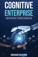 Cognitive Enterprise: Architecting Business Transformation with Artificial Intelligence