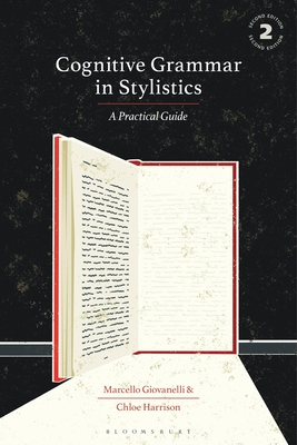 Cognitive Grammar in Stylistics: A Practical Guide - Giovanelli, Marcello, and Harrison, Chloe