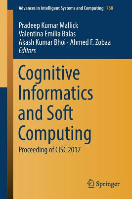 Cognitive Informatics and Soft Computing: Proceeding of CISC 2017 - Mallick, Pradeep Kumar (Editor), and Balas, Valentina Emilia (Editor), and Bhoi, Akash Kumar (Editor)