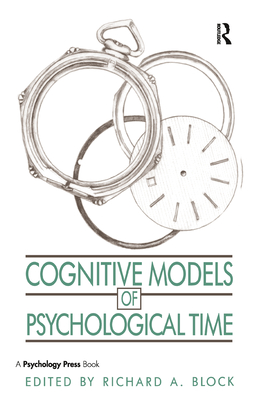 Cognitive Models of Psychological Time - Block, Richard A (Editor)