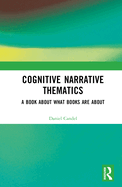 Cognitive Narrative Thematics: A Book about What Books Are about