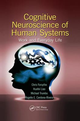 Cognitive Neuroscience of Human Systems: Work and Everyday Life - Forsythe, Chris, and Liao, Huafei, and Trumbo, Michael Christopher Stefan