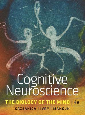 Cognitive Neuroscience: The Biology of the Mind - Gazzaniga, Michael S, and Ivry, Richard B, and Mangun, George R