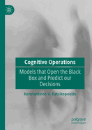 Cognitive Operations: Models That Open the Black Box and Predict Our Decisions