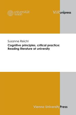 Cognitive Principles, Critical Practice: Reading Literature at University - Reichl, Susanne