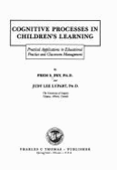 Cognitive Processes in Children's Learning: Practical Applications in Educational Practice and Classroom Management - Fry, Prem S, Ph.D.