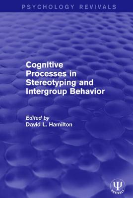 Cognitive Processes in Stereotyping and Intergroup Behavior - Hamilton, David L. (Editor)