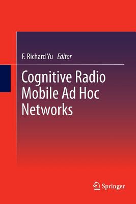 Cognitive Radio Mobile AD Hoc Networks - Yu, F Richard (Editor)