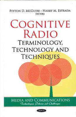 Cognitive Radio: Terminology, Technology & Techniques - McGuire, Peyton D (Editor), and Estrada, Harry M (Editor)