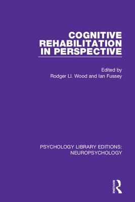 Cognitive Rehabilitation in Perspective - Wood, Rodger Ll. (Editor), and Fussey, Ian (Editor)