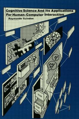 Cognitive Science and Its Applications for Human-Computer Interaction - Guindon, Raymonde (Editor)