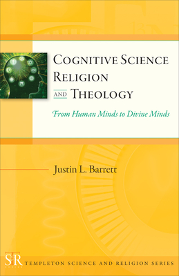 Cognitive Science, Religion, and Theology: From Human Minds to Divine Minds - Barrett, Justin L