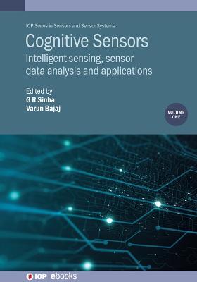 Cognitive Sensors, Volume 1: Intelligent sensing, sensor data analysis and applications - Sinha, G R (Editor), and Bajaj, Varun (Editor)