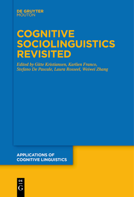 Cognitive Sociolinguistics Revisited - Kristiansen, Gitte (Editor), and Franco, Karlien (Editor), and De Pascale, Stefano (Editor)