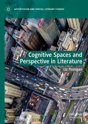 Cognitive Spaces and Perspective in Literature - Finnigan, Liz